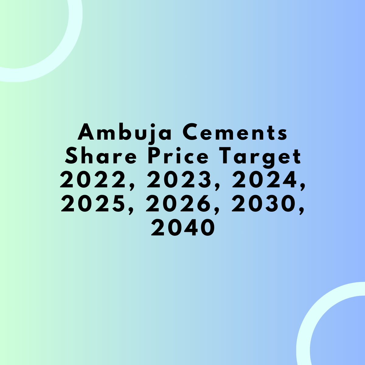 Ambuja Cements Share Price Target 2022, 2023, 2024, 2025, 2026, 2030, 2040